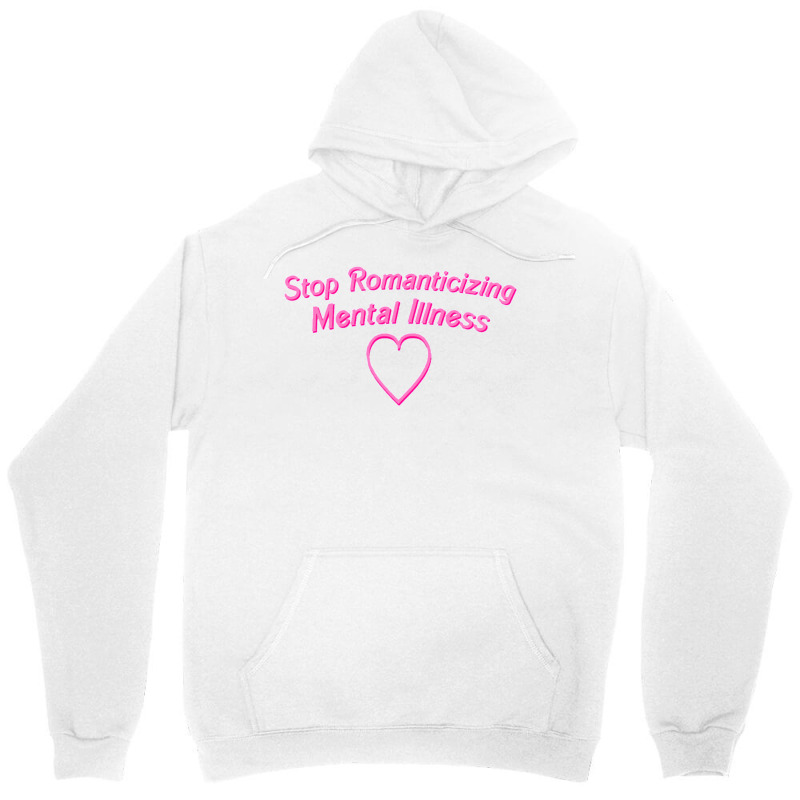 Stop Romanticizing Mental Illness Unisex Hoodie by sixsuspend | Artistshot