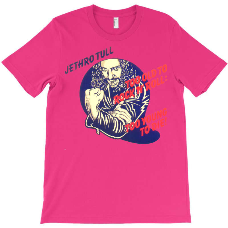 Jethro Tull Too Old To Rock And Roll Too Young To Die T-shirt | Artistshot