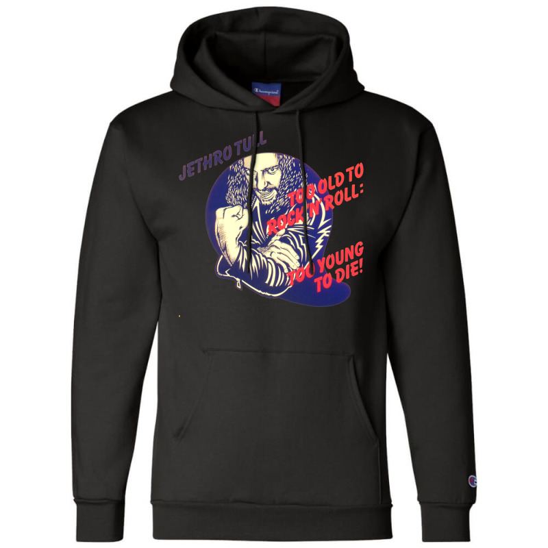 Jethro Tull Too Old To Rock And Roll Too Young To Die Champion Hoodie | Artistshot