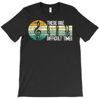 These Are Difficult Times Music Lover Musician T-shirt | Artistshot