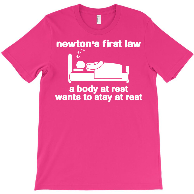 Newton's First Law A Body At Rest Wants To Stay At Rest T-Shirt by pilitamaquiu | Artistshot