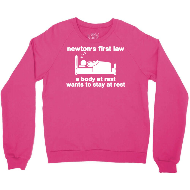 Newton's First Law A Body At Rest Wants To Stay At Rest Crewneck Sweatshirt by pilitamaquiu | Artistshot