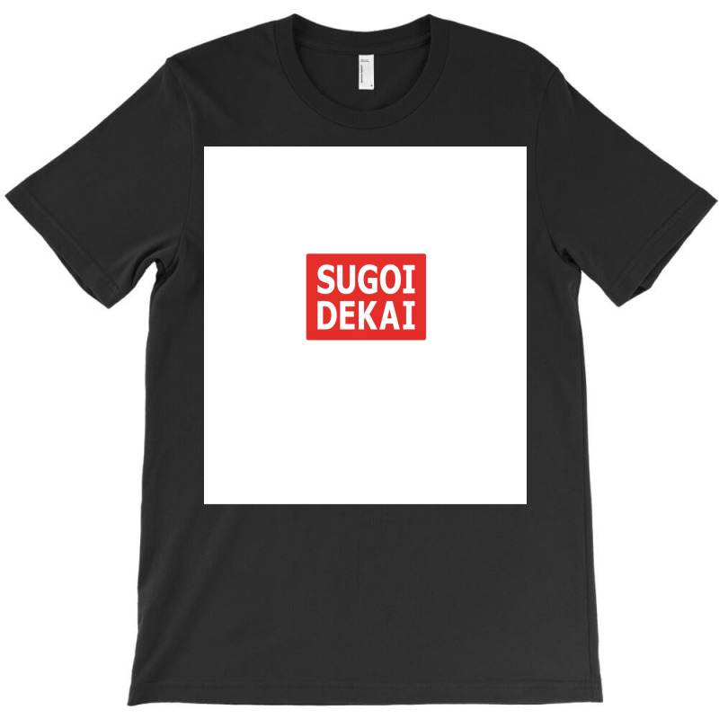 Sugoi Dekai T-Shirt by sixsuspend | Artistshot