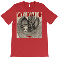 Not Gonna Die T-shirt | Artistshot