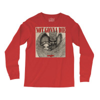 Not Gonna Die Long Sleeve Shirts | Artistshot