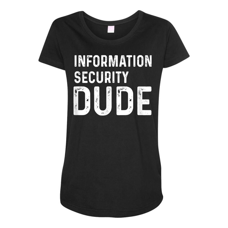 Information Security Dude Distressed Info Sec T Shirt Maternity Scoop Neck T-shirt by anselmpru9bt | Artistshot