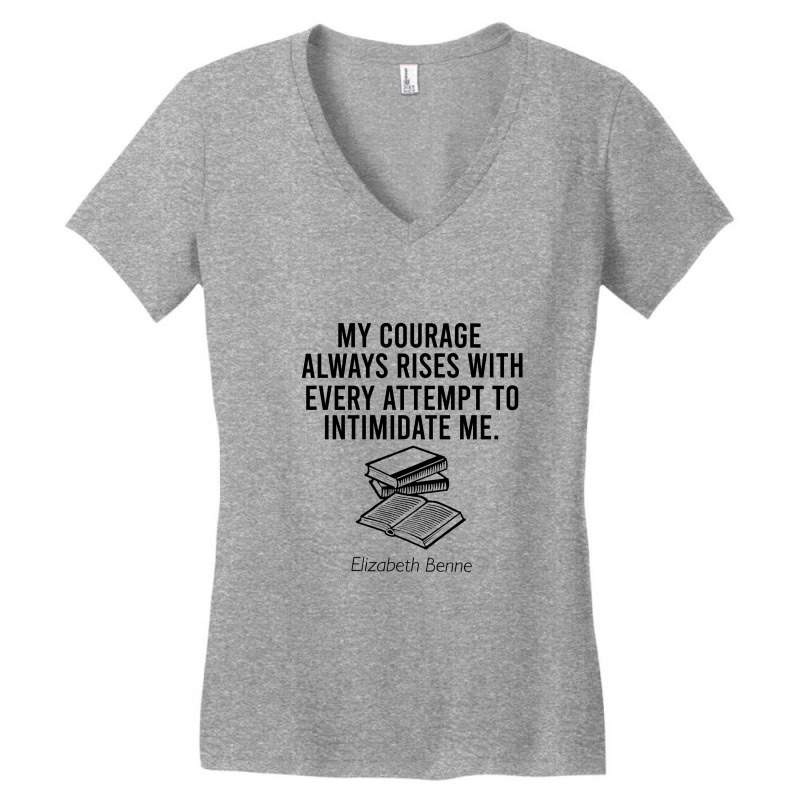 My Courase Always Rises With Every Attempt To Intimidate Me Women's V-Neck T-Shirt by Cypryanus | Artistshot