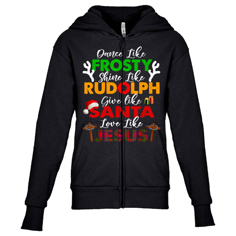 Dance Like Frosty Shine Rudolph Give Santa Love Jesus Xmas T Shirt Youth Zipper Hoodie by adam.troare | Artistshot