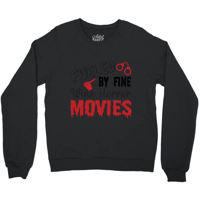 Fueled My Fine Wine- Horror Movies Make Me Happy Classic  Copy Crewneck Sweatshirt | Artistshot