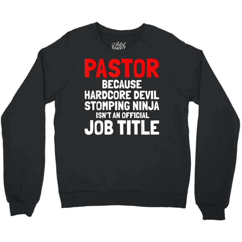 Pastor Hardcore Devil Stomping Ninja Job Title T Shirt Crewneck Sweatshirt by kogmor58594 | Artistshot