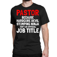 Pastor Hardcore Devil Stomping Ninja Job Title T Shirt Classic T-shirt | Artistshot