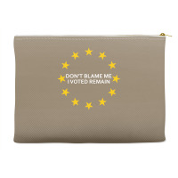 Don't Blame Me, I Voted Remain - Living Eu Flag Accessory Pouches | Artistshot