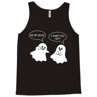 We Re Dead I Sheet You Not Funny Halloween Sayings Ghosts Tank Top | Artistshot