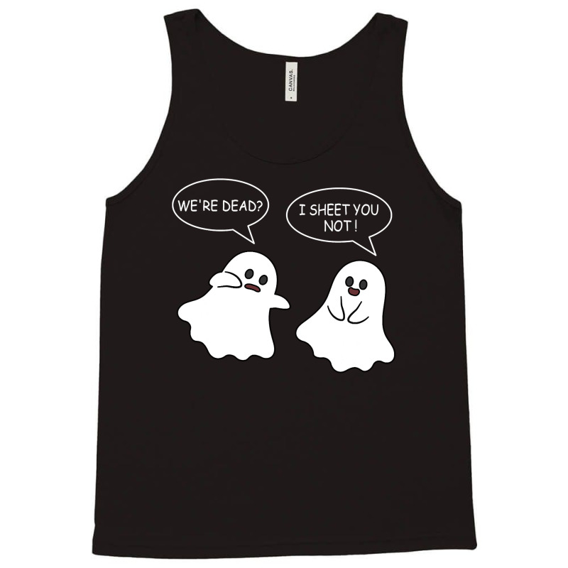 We Re Dead I Sheet You Not Funny Halloween Sayings Ghosts Tank Top by Siem90 | Artistshot