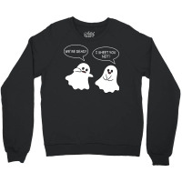 We Re Dead I Sheet You Not Funny Halloween Sayings Ghosts Crewneck Sweatshirt | Artistshot