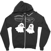 We Re Dead I Sheet You Not Funny Halloween Sayings Ghosts Zipper Hoodie | Artistshot