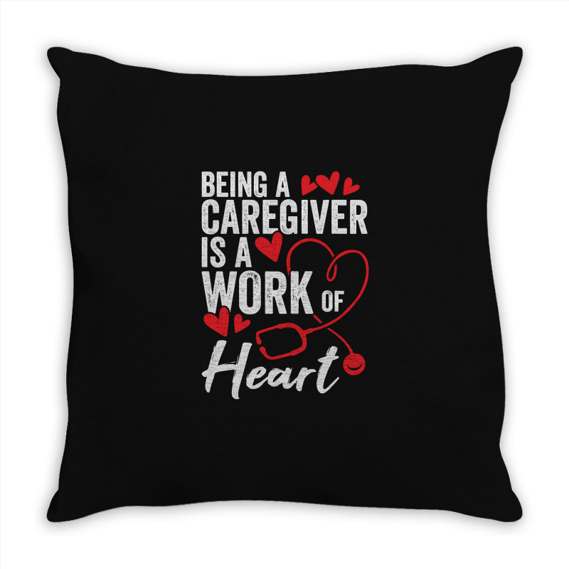 Being A Caregiver Is A Work Of Heart Throw Pillow | Artistshot