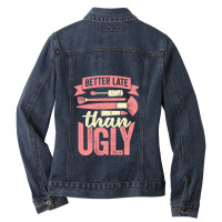 Better Late Than Ugly Esthetician Cosmetician Gift Ladies Denim Jacket | Artistshot