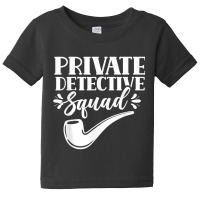 Private Detective Squad Spy Investigator Investigation T Shirt Baby Tee | Artistshot