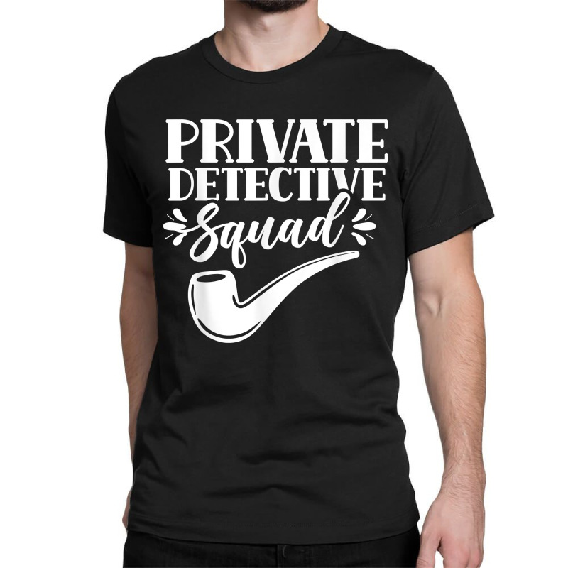 Private Detective Squad Spy Investigator Investigation T Shirt Classic T-shirt by nilda1pr4klauer | Artistshot