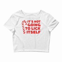 It's Not Going To Lick Itself Sweatshirt Christmas Shirt Sweatshirt Crop Top | Artistshot