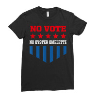 No Vote No Oyster Omelette Funny Election Humor Voting T Shirt Ladies Fitted T-shirt | Artistshot