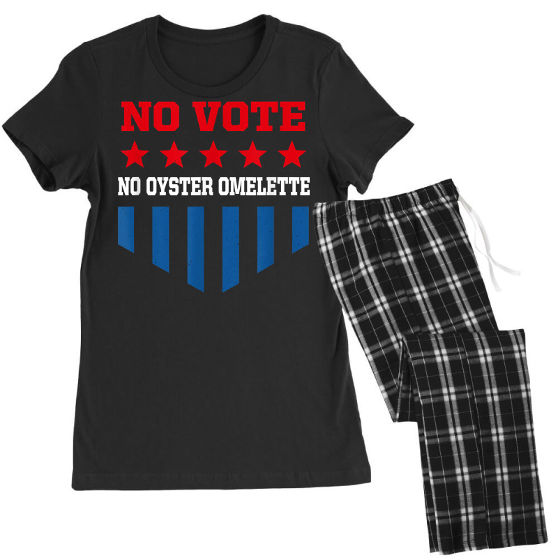 No Vote No Oyster Omelette Funny Election Humor Voting T Shirt Women's Pajamas Set by noelenedh2mar | Artistshot