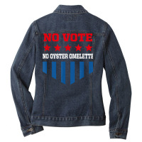 No Vote No Oyster Omelette Funny Election Humor Voting T Shirt Ladies Denim Jacket | Artistshot