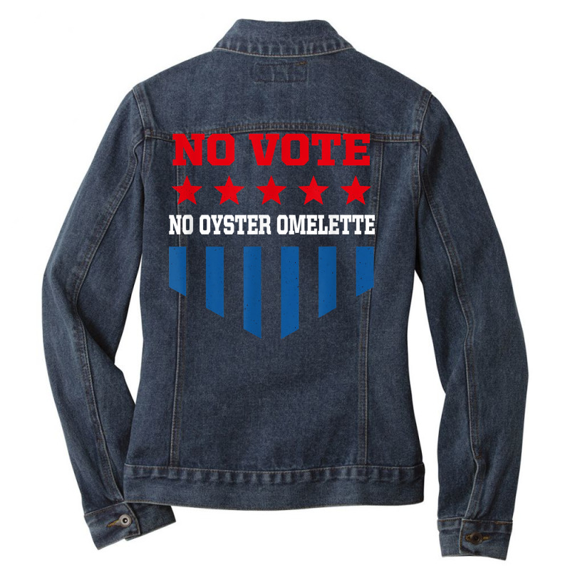 No Vote No Oyster Omelette Funny Election Humor Voting T Shirt Ladies Denim Jacket by noelenedh2mar | Artistshot