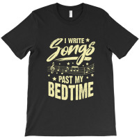 I Write Songs Past My Bedtime Songwriter Gift T-shirt | Artistshot