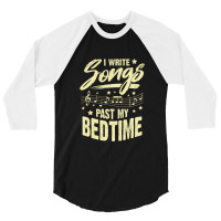 I Write Songs Past My Bedtime Songwriter Gift 3/4 Sleeve Shirt | Artistshot