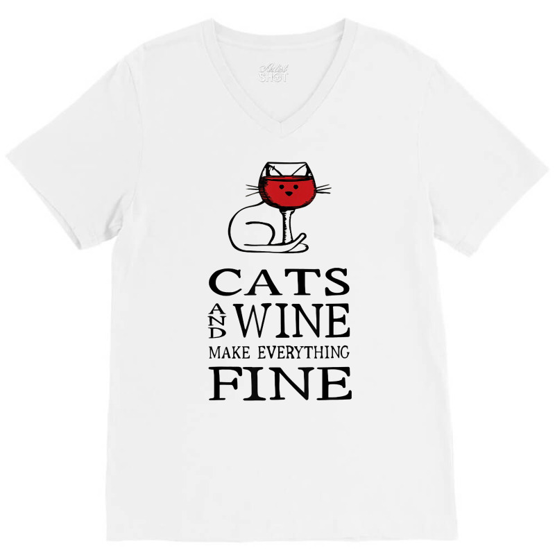 Cats And Wine Make Everything Fine   Cats And Wine Funny T Shirt V-neck Tee | Artistshot