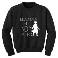 Dead Men Tell No Tales Youth Sweatshirt | Artistshot