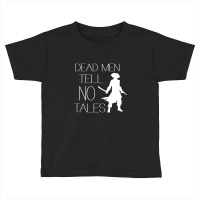 Dead Men Tell No Tales Toddler T-shirt | Artistshot