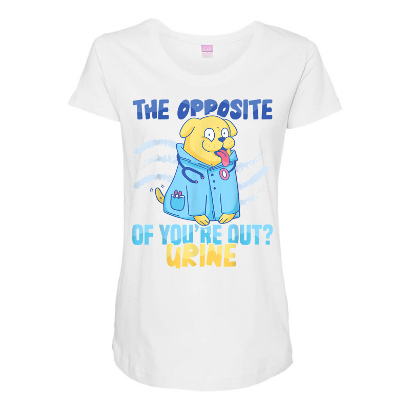 Nursing Hospital The Opposite Of You're Out Urine Nurse T Shirt Maternity Scoop Neck T-shirt by anselmpru9bt | Artistshot