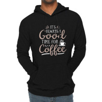 Good Time For Coffee Lightweight Hoodie | Artistshot