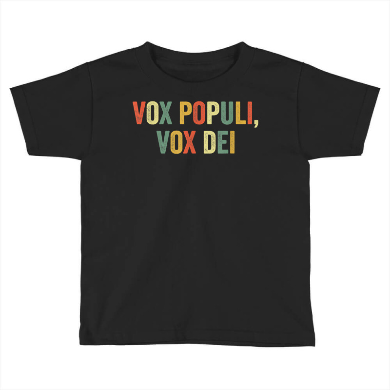 Vox Populi Vox Dei Latin Quote Funny Joke Viral Meme Irony T Shirt Toddler T-shirt by xq8pjbeamer | Artistshot