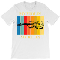 Violin My Violin My Rules Violinist Musical Instrument Retro T Shirt T-shirt | Artistshot