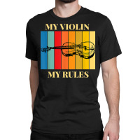 Violin My Violin My Rules Violinist Musical Instrument Retro T Shirt Classic T-shirt | Artistshot