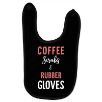 Coffee Scrubs And Rubber Gloves   Medical Nurse Quote Long Sleeve T Sh Baby Bibs | Artistshot