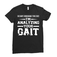 Funny I'm Not Checking You Out I'm Analyzing Your Gait T Shirt Ladies Fitted T-shirt | Artistshot