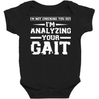 Funny I'm Not Checking You Out I'm Analyzing Your Gait T Shirt Baby Bodysuit | Artistshot