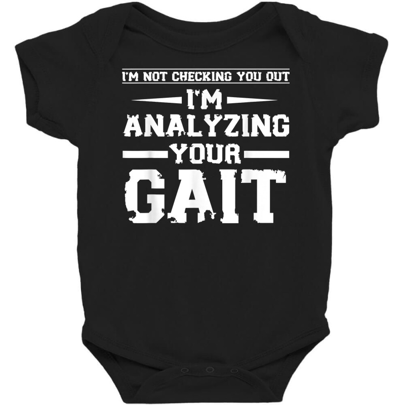 Funny I'm Not Checking You Out I'm Analyzing Your Gait T Shirt Baby Bodysuit by nilda1pr4klauer | Artistshot