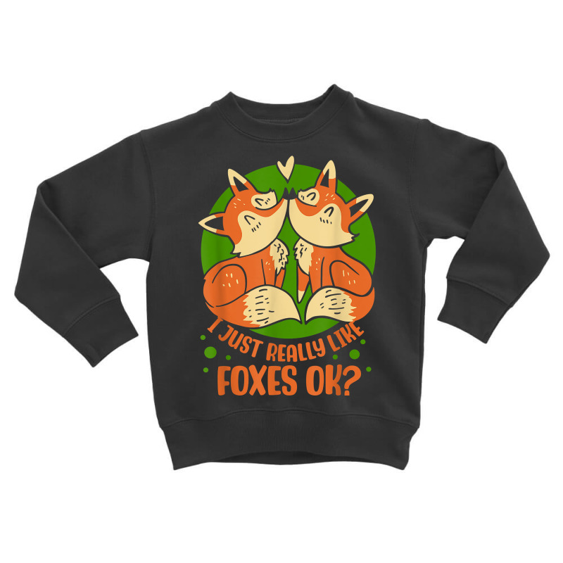 I Just Really Like Foxes Ok Sayings Fox Animal Lover T Shirt Toddler Sweatshirt by jessamynb4pru | Artistshot