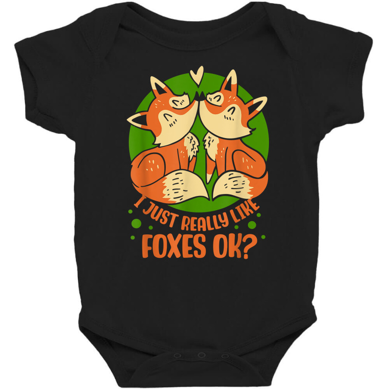 I Just Really Like Foxes Ok Sayings Fox Animal Lover T Shirt Baby Bodysuit by jessamynb4pru | Artistshot