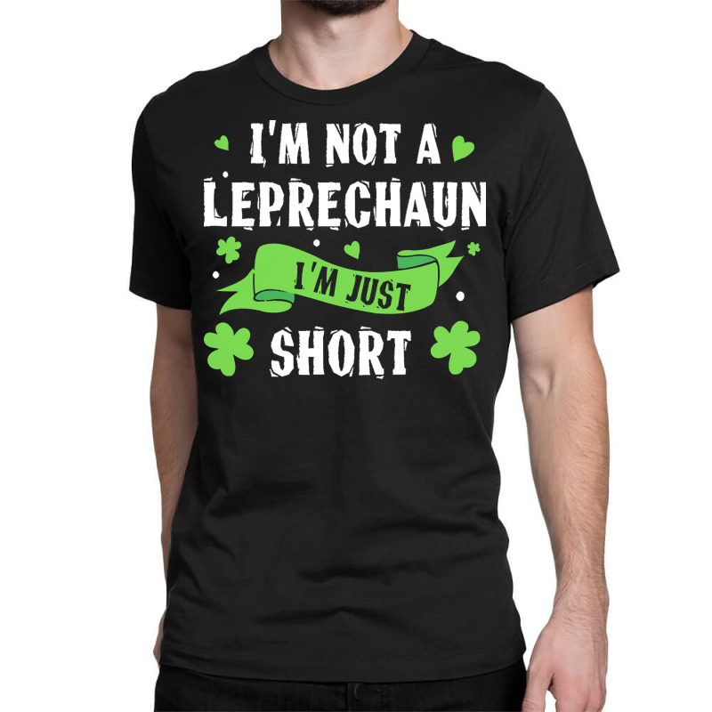 Day T  Shirt I'm Not Leprechaun Short Saint Patrick's Day T  Shirt Classic T-shirt | Artistshot