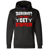 Taxidermy You Can Get Stuffed! T Shirt Champion Hoodie | Artistshot