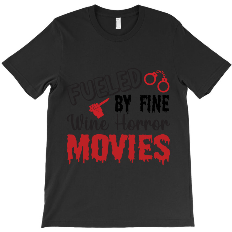 Fueled My Fine Wine- Horror Movies Make Me Happy Classic  Copy T-shirt | Artistshot