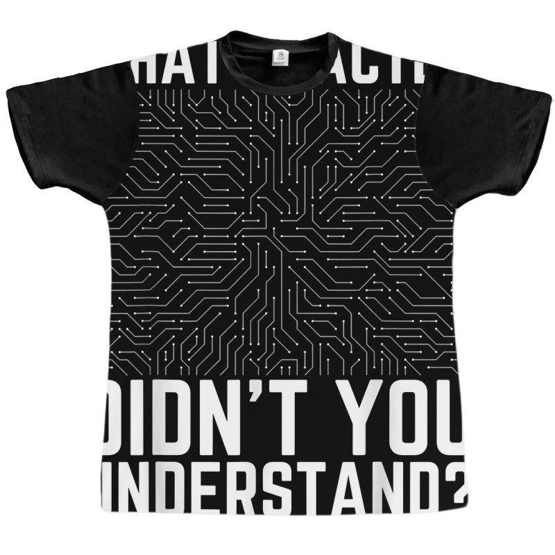 What Exactly Didn't You Understand Electronics Pcb Engineer T Shirt Graphic T-shirt by jessamynb4pru | Artistshot