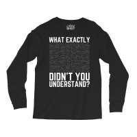 What Exactly Didn't You Understand Electronics Pcb Engineer T Shirt Long Sleeve Shirts | Artistshot